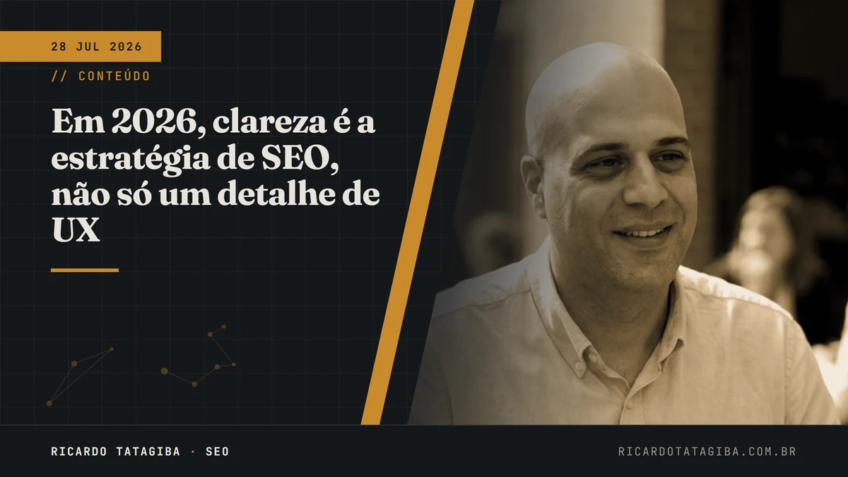 Em 2026, clareza é a estratégia de SEO, não só um detalhe de UX